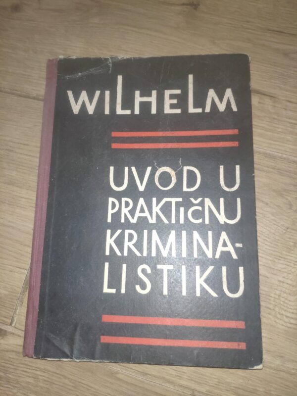 Uvod u Prakticnu Kriminalistiku - Wilhelm