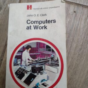 Computers at Work - John O E Clark