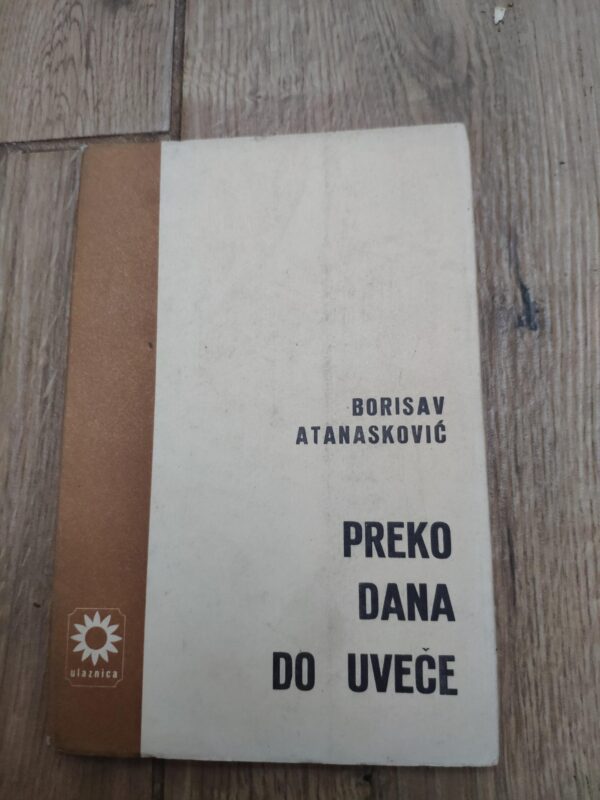 Preko Dana do Uvece - Borisav Atanaskovic