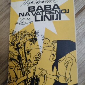 Baba na vatrenoj Liniji - Ilija Popovski