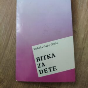 Bitka za dete - Dobrila Gajic Glisic