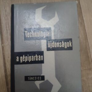 Techologiai ujdonsagok a gepiparban - tancsics