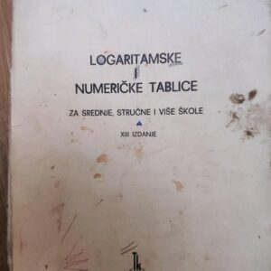 Logaritamske i Numericke Tablice za srednje strucne i vise s