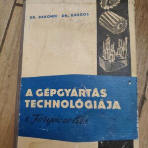 145630144_63a4143b86dc33-27429470IMG_20221222_08.jpg A Gepgyartas Technologiaja - Bakondi Karoly - Kardos Arpad
