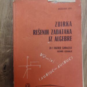 145651151_63a495d457dda3-80294236IMG_20221222_18.jpg Zbirka Resenih Zadataka iz Algebre za 1 razred srednje