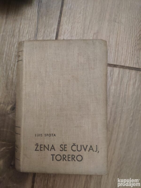 Zena se Cuvaj Torero - Luis Spota