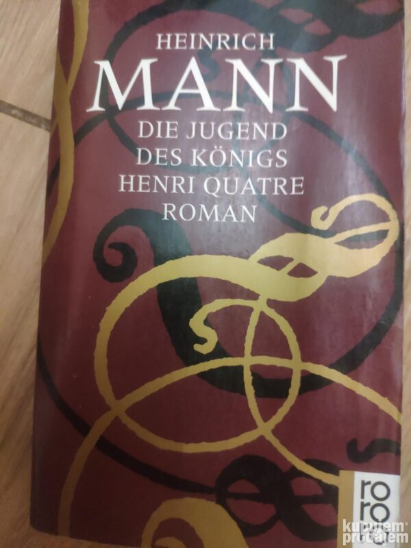 Die Jugend Des Konigs Henri Quatre roman - Heinrich Mann
