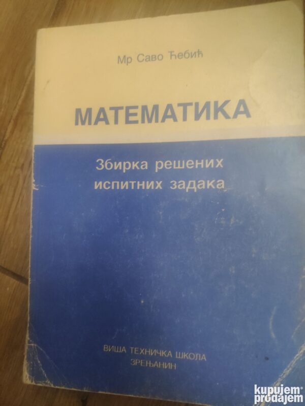 146988031_63d1affba88503-26545037IMG_20230125_23.jpg Zbirka resenih Ispitnih Zadataka Matematika - Savo Cebic