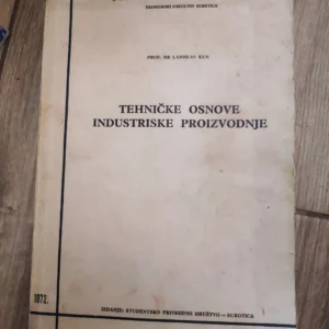 Tehnicke Osnove Industrijske Proizvodnje - Ladislav Kun