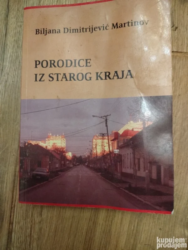 Porodice iz starog kraja - Biljana Dimitrijevic Martinov