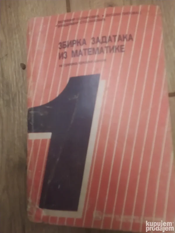 Zbirka zadataka iz matematike za 1 razred srednjih skola