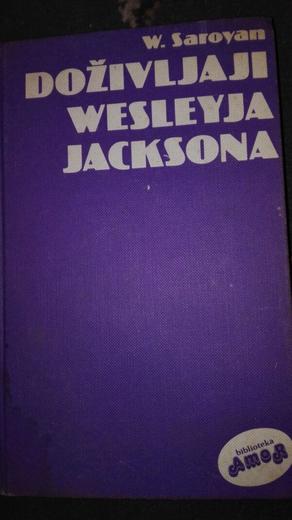 Dozivljaji Wesleyja Jacksona - W. Saroyan