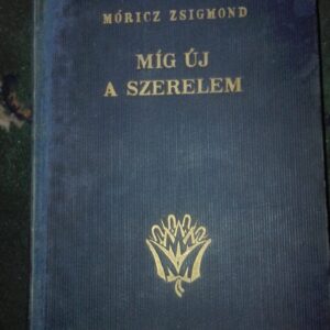 Mig Uj a Szerelem - Moricz Zsigmond