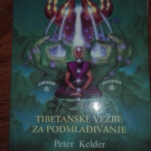 Tibetanske Vezbe za Podmladjivanje - Peter Kelder