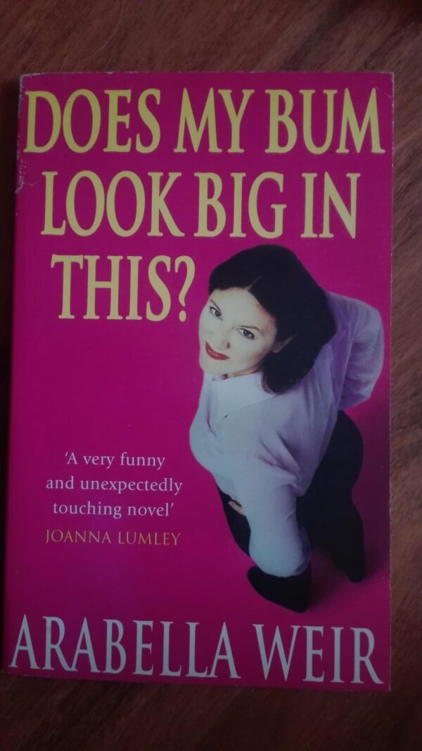 Does my Bum Look Big in This - Arabella Weir