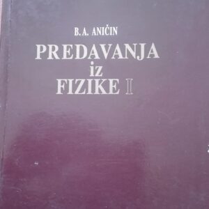 Predavanja iz fizike I - B. A. Anicin